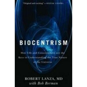 Biocentrism How Life and Consciousness Are the Keys to Understanding the True Nature of the Universe - Robert Lanza Bob Berman imagine