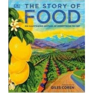 The Story of Food An Illustrated History of Everything We Eat imagine