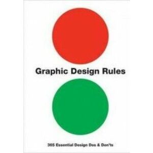 Graphic Design Rules 365 Essential Design Dos and Donts - Peter Dawson John Foster Tony Seddon imagine