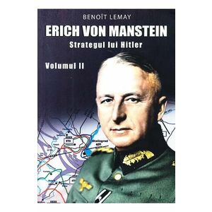 Erich von Manstein, strategul lui Hitler Vol.2 - Benoit Lemay imagine