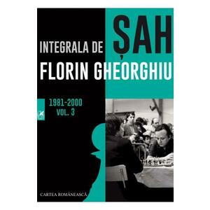 Integrala de sah 1981-2000 Vol.3 - Florin Gheorghiu imagine