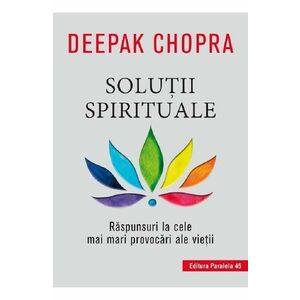 Solutii spirituale. Raspunsuri la cele mai mari provocari ale vietii - Deepak Chopra imagine