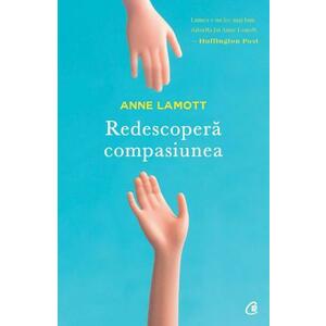 Redescopera compasiunea - Anne Lamott imagine