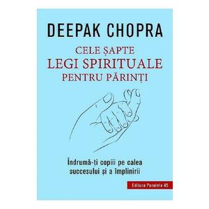 Cele sapte legi spirituale pentru parinti - Deepak Chopra imagine