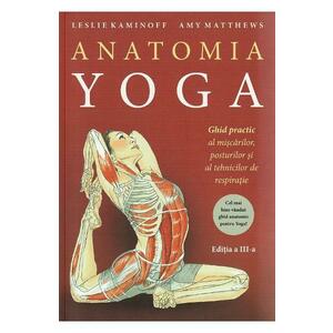 Anatomia Yoga - Leslie Kaminoff, Amy Matthews imagine