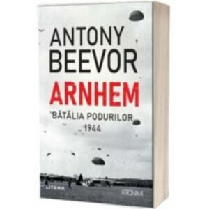Arnhem. Batalia podurilor 1944 - Antony Beevor imagine