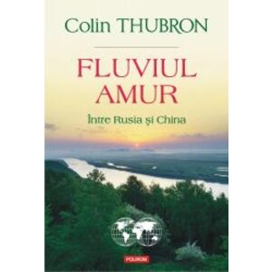 Fluviul Amur Intre Rusia si China Colin Thubron imagine