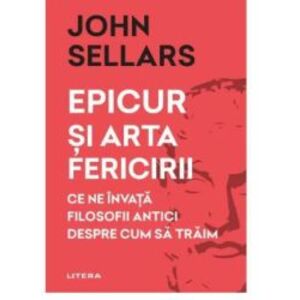 Epicur si arta fericirii - John Sellars ed 2022 imagine