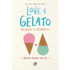 Love and Gelato. Vacanta la Florenta - Jenna Evans Welch imagine
