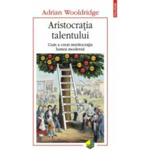Aristocratia talentului Adrian Wooldridge imagine