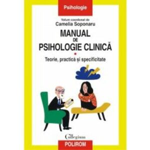 Manual de psihologie clinica Volumul I. Teorie practica si specificitate Camelia Soponaru imagine