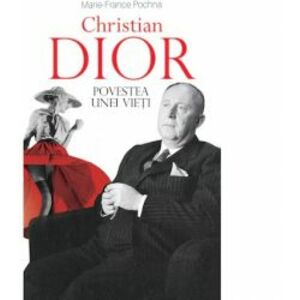 Christian Dior. Povestea unei vieti Marie-France Pochna imagine