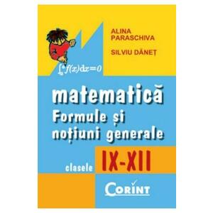 Matematica: formule si notiuni generale - Clasele 9-12 - Alina Paraschiva, Silviu Danet imagine