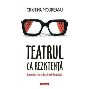 Teatrul ca rezistenta - Cristina Modreanu imagine