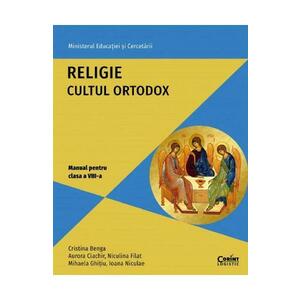 Religie cultul ortodox - Clasa 8 - Manual - Cristina Benga, Aurora Ciachir, Niculina Filat, Mihaela Ghitiu, Ioana Niculae imagine