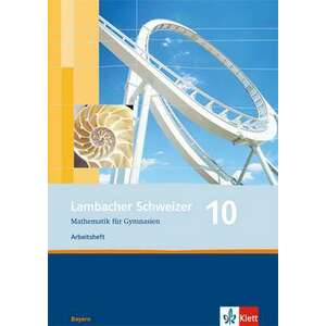 Lambacher Schweizer. 10. Schuljahr. Arbeitsheft plus Loesungsheft. Bayern imagine