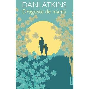 Dragoste de mama - Dani Atkins imagine