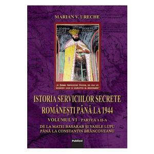 Istoria serviciilor secrete romanesti pana la 1944 Vol. 6 Partea 2 - Marian V. Ureche imagine