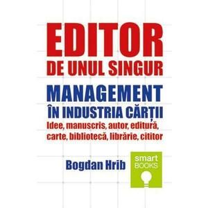 Editor de unul singur. Management in industria cartii - Bogdan Hrib imagine