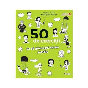50 de exercitii ca sa gandesti mereu pozitiv - Philippe Auriol imagine
