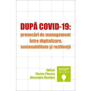Dupa Covid-19: Provocari de management intre digitalizare, sustenabilitate si rezilienta - Florina Pinzaru, Alexandra Zbuchea imagine