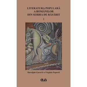 Literatura populara a romanilor din serbia de rasarit Vol.1 - Slavoljub Gacovic, Virginia Popovic imagine