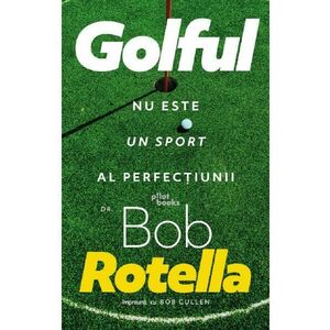 Golful nu este un sport al perfectiunii - Bob Rotella imagine