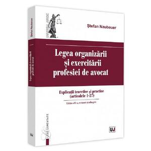 Legea organizarii si exercitarii profesiei de avocat Ed.2 - Stefan Naubauer imagine