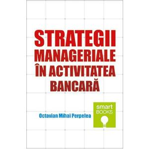 Strategii manageriale in activitatea bancara - Octavian Mihai Perpelea imagine