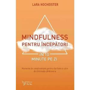 Mindfulness pentru incepatori in 10 minute pe zi - Lara Hocheister imagine