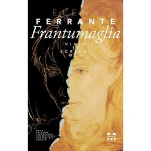 Frantumaglia. Viața și scrisul meu imagine