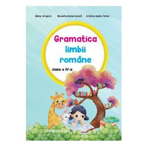 Gramatica limbii romane - Clasa 4 - Adina Grigore, Nicoleta-Sonia Ionica, Cristina Ipate-Toma imagine