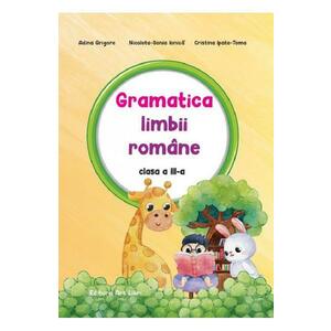 Gramatica limbii romane - Clasa 3 - Adina Grigore, Nicoleta-Sonia Ionica, Cristina Ipate-Toma imagine