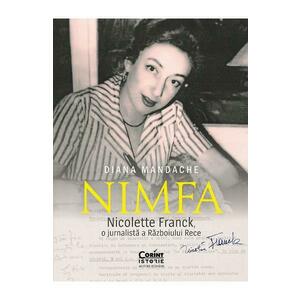Nimfa: Nicolette Franck, o jurnalista a Razboiului Rece - Diana Mandache imagine