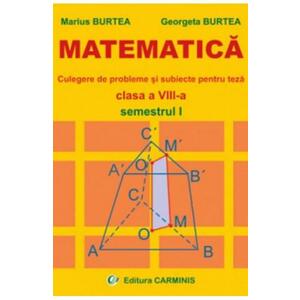 Matematica. Culegere de probleme si subiecte pentru teza - Clasa 8 - Semestrul 1 - Marius Burtea, Georgeta Burtea imagine