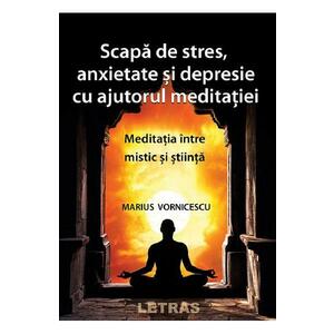 Scapa de stres, anxietate si depresie cu ajutorul meditatiei - Marius Vornicescu imagine