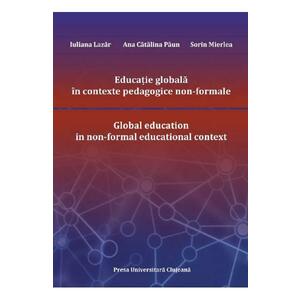 Educatie globala in contexte pedagogice non-formale - Iuliana Lazar, Ana Catalina Paun, Sorin Mierlea imagine