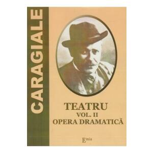 Teatru Vol.2: Opera dramatica - I. L. Caragiale imagine