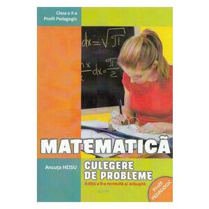 Matematica - Clasa 10 - Culegere de probleme Ed.2 - Ancuta Heisu imagine
