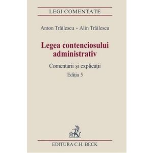 Legea contenciosului administrativ Ed.5 - Anton Trailescu, Alin Trailescu imagine