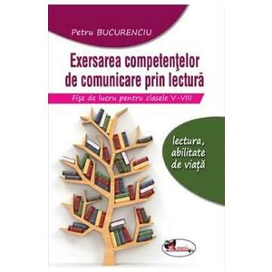 Exersarea competentelor de comunicare prin lectura. Fise de lucru - Clasele 5-8 - Petru Bucurenciu imagine