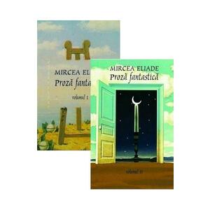 Proza fantastica Vol.1+2 - Mircea Eliade imagine