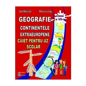 Geografie. Continente extraeuropene - Clasa 7 - Caiet - Ioan Marculet, Marius Lungu imagine