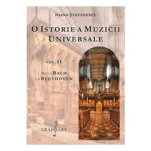 O istorie a muzicii universale Vol.2 De la Bach la Beethoven - Ioana Stefanescu imagine