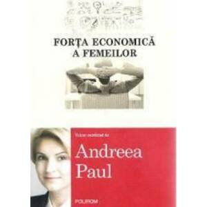 Forta economica a femeilor - Andreea Paul imagine