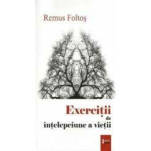 Exercitii de intelepciune a vietii - Remus Foltos imagine