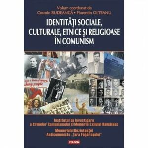 Identitati sociale culturale etnice si religioase in comunism - Cosmin Budeanca Florentin Olteanu imagine