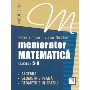Memorator. Matematica pentru clasele 5-8. Algebra. Geometrie plana. Geometrie in spatiu imagine