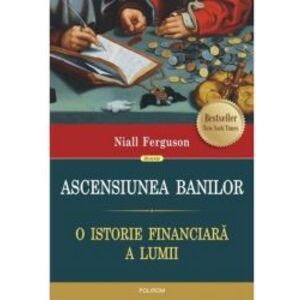 Ascensiunea banilor. O istorie financiara a lumii - Niall Ferguson imagine