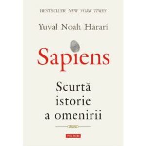 Sapiens. Scurta istorie a omenirii - Yuval Noah Harari imagine